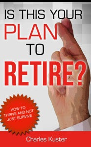 Is This Your Plan To Retire? How to Thrive and Not Just Survive